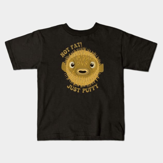 Cute Pufferfish - Not Fat! Just Puffy Kids T-Shirt by Suneldesigns